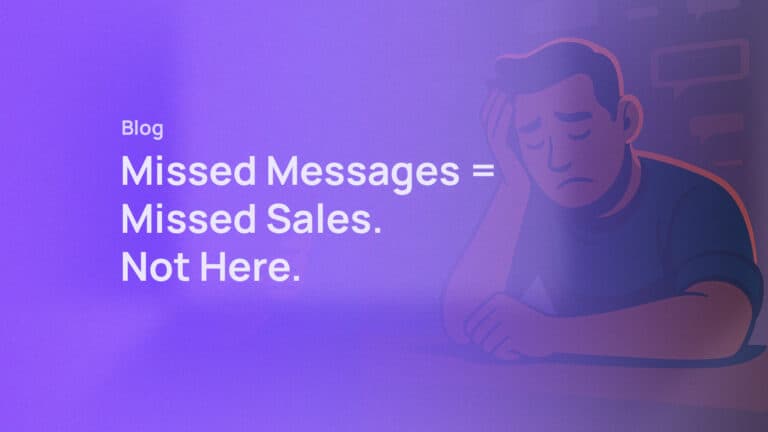 Missed Messages = Missed Sales. Not Here.